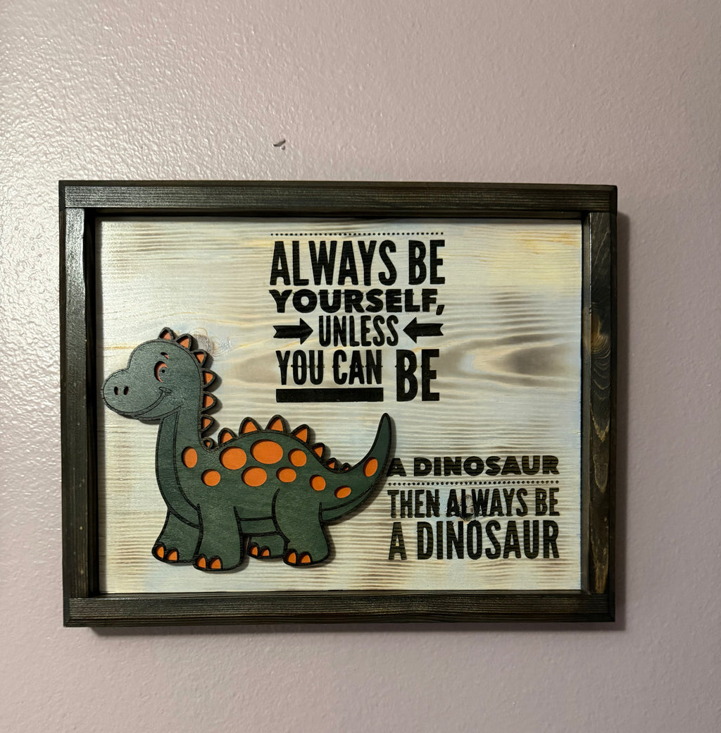 Always Be A Dinosaur Wall Sign 13½″ × 10½″