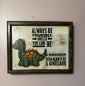 Always Be A Dinosaur Wall Sign 13½″ × 10½″